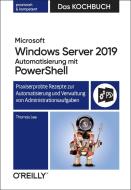 Microsoft Windows Server 2019 Automatisierung mit PowerShell - Das Kochbuch di Thomas Lee edito da Dpunkt.Verlag GmbH