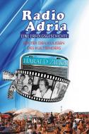 Radio Adria - Eine Erfolgsgeschichte di Harald Zilka edito da myMorawa