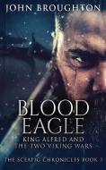 BLOOD EAGLE: KING ALFRED AND THE TWO VIK di JOHN BROUGHTON edito da LIGHTNING SOURCE UK LTD