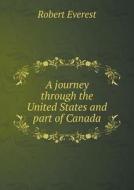 A Journey Through The United States And Part Of Canada di Robert Everest edito da Book On Demand Ltd.
