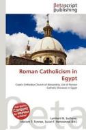 Roman Catholicism in Egypt edito da Betascript Publishing