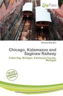 Chicago, Kalamazoo And Saginaw Railway edito da Culp Press