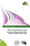 2012 Royal Bank Cup edito da Fec Publishing