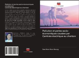 Pollution et pertes socio-économiques causées par Centrale électrique au charbon di Saw Htun Htun Naung edito da Editions Notre Savoir