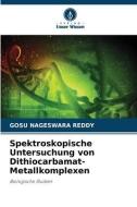 Spektroskopische Untersuchung von Dithiocarbamat-Metallkomplexen di Gosu Nageswara Reddy edito da Verlag Unser Wissen