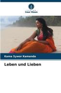 Leben und Lieben di Kama Sywor Kamanda edito da Verlag Unser Wissen