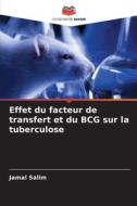 Effet du facteur de transfert et du BCG sur la tuberculose di Jamal Salim edito da Editions Notre Savoir