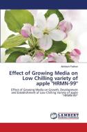 Effect of Growing Media on Low Chilling variety of apple "HRMN-99" di Abhilash Padhan edito da LAP LAMBERT Academic Publishing