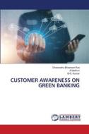 CUSTOMER AWARENESS ON GREEN BANKING di Dharavathu Bhaskara Rao, A. Madhuri, B. R. Kumar edito da LAP LAMBERT Academic Publishing