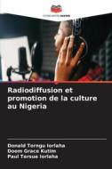 Radiodiffusion et promotion de la culture au Nigeria di Donald Torngu Iorlaha, Doom Grace Kutim, Paul Tersue Iorlaha edito da Editions Notre Savoir