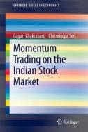 Momentum Trading on the Indian Stock Market di Gagari Chakrabarti, Chitrakalpa Sen edito da Springer India