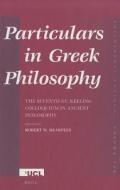 Particulars in Greek Philosophy: The Seventh S.V. Keeling Colloquium in Ancient Philosophy di S V Keeling Colloquium in Ancient Philos edito da BRILL ACADEMIC PUB