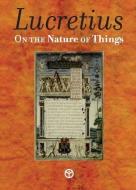 On The Nature Of Things: De Rerum Natura di TITUS LUCRETIUS edito da Lightning Source Uk Ltd