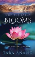 Why the Lotus Blooms: Choosing to Stand Tall di Tara Anand edito da SAGE PUBN