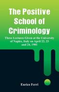 The Positive School of Criminology di Enrico Ferri edito da Alpha Editions