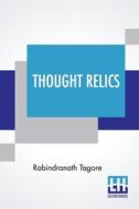 THOUGHT RELICS di RABINDRANATH TAGORE edito da LIGHTNING SOURCE UK LTD