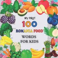 My First 100 Romania Food Words For Kids di Mayb Roumn edito da Independently Published