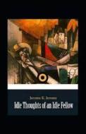 "Idle Thoughts Of An Idle Fellow Illustrated " di Jerome Jerome K. Jerome edito da Independently Published