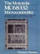 The Motorola Mc68332 Microcontroller: Product Design, Assembly Language Programming and Interfacing di Thomas L. Harman edito da ADDISON WESLEY PUB CO INC