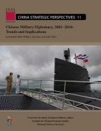 Chinese Military Diplomacy, 2003-2016: Trends and Implications: Trends and Implications di Kenneth Allen, Phillip C. Saunders, John Chen edito da NATL DEFENSE UNIV