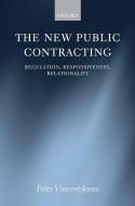 The New Public Contracting: Regulation, Responsiveness, Relationality di Peter Vincent-Jones edito da OXFORD UNIV PR