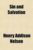Sin And Salvation di Henry Addison Nelson edito da General Books Llc