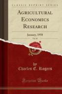 Agricultural Economics Research, Vol. 10: January, 1958 (Classic Reprint) di Charles E. Rogers edito da Forgotten Books