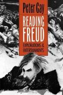 Reading Freud - Explorations and Entertainments di Peter Gay edito da Yale University Press