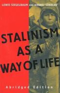 Stalinism as a Way of Life - A Narrative in Documents Abridged Edition di Lewis Siegelbaum edito da Yale University Press