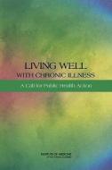 Living Well with Chronic Illness: A Call for Public Health Action di Institute Of Medicine, Board On Population Health And Public He, Committee on Living Well with Chronic Di edito da PAPERBACKSHOP UK IMPORT