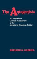The Antagonists di Richard A. Gabriel, Lsi edito da Greenwood Press