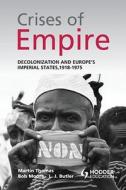 Crises Of Empire di Martin Thomas, Dr. Bob Moore, L. J. Butler edito da Bloomsbury Publishing Plc