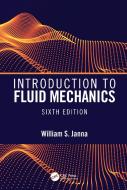 Introduction To Fluid Mechanics, Sixth Edition di William S. Janna edito da Taylor & Francis Ltd