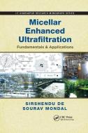 Micellar Enhanced Ultrafiltration di Sirshendu De, Sourav Mondal edito da Taylor & Francis Ltd
