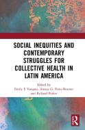 Social Inequities And Contemporary Struggles For Collective Health In Latin America edito da Taylor & Francis Ltd