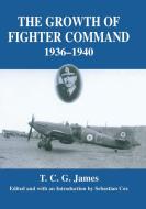 Growth of Fighter Command, 1936-1940 di T. C. G. James edito da Taylor & Francis Ltd
