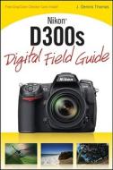 Nikon D300s Digital Field Guide di J. Dennis Thomas edito da John Wiley And Sons Ltd