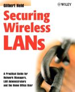 Securing Wireless LANs di Gilbert Held, Held edito da John Wiley & Sons