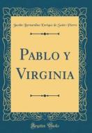 Pablo y Virginia (Classic Reprint) di Jacobo Bernardino Enrique Saint-Pierre edito da Forgotten Books