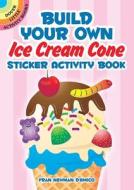Build Your Own Ice Cream Cone Sticker Activity Book di Fran Newman-D'Amico edito da Dover Publications Inc.