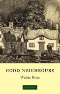 Good Neighbours di W. Rose, Walter Rose edito da Cambridge University Press