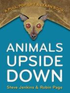 Animals Upside Down: A Pull, Pop, Lift & Learn Book! di Steve Jenkins, Robin Page edito da HOUGHTON MIFFLIN