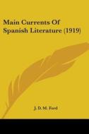 Main Currents of Spanish Literature (1919) di J. D. M. Ford edito da Kessinger Publishing