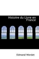 Histoire Du Livre En France di Edmond Werdet edito da Bibliolife