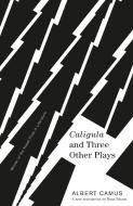 Caligula and Three Other Plays di Albert Camus edito da VINTAGE