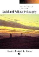 Guide to Social and Political Philosophy di Simon edito da John Wiley & Sons