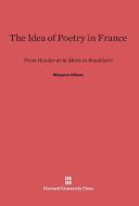 The Idea of Poetry in France di Margaret Gilman edito da Harvard University Press