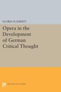 Opera in the Development of German Critical Thought di Gloria Flaherty edito da Princeton University Press