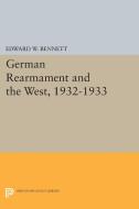 German Rearmament and the West, 1932-1933 di Edward W. Bennett edito da Princeton University Press