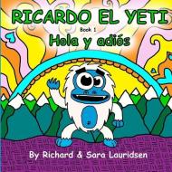 Ricardo el Yeti: Hola y adios di Richard Lauridsen edito da LIGHTNING SOURCE INC